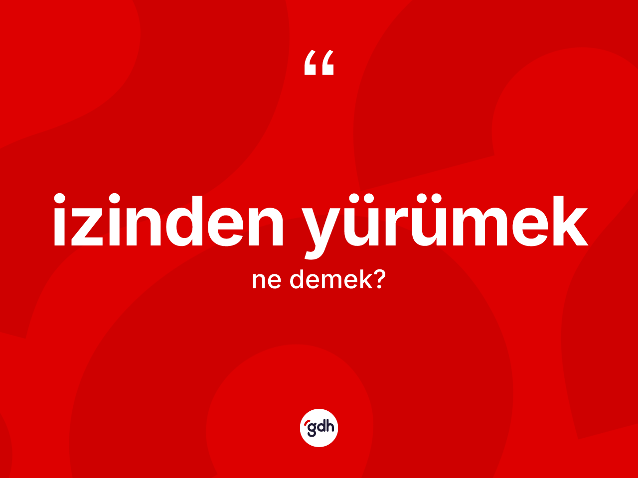 İzinden yürümek ifadesinin tanımı nedir? İzinden yürümek ifadesinin kaç farklı anlamı var?