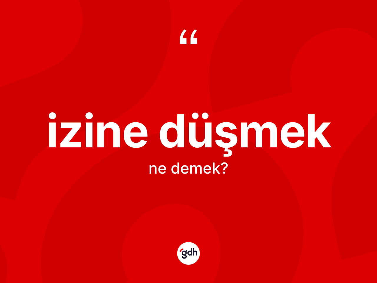İzine düşmek ne demek? İzine düşmek ifadesinin TDK tanımı nedir?