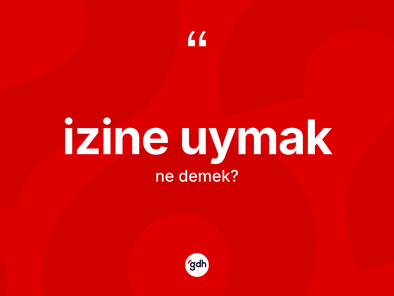 İzine uymak ne demek? İzine uymak sözünün TDK anlamı nedir?