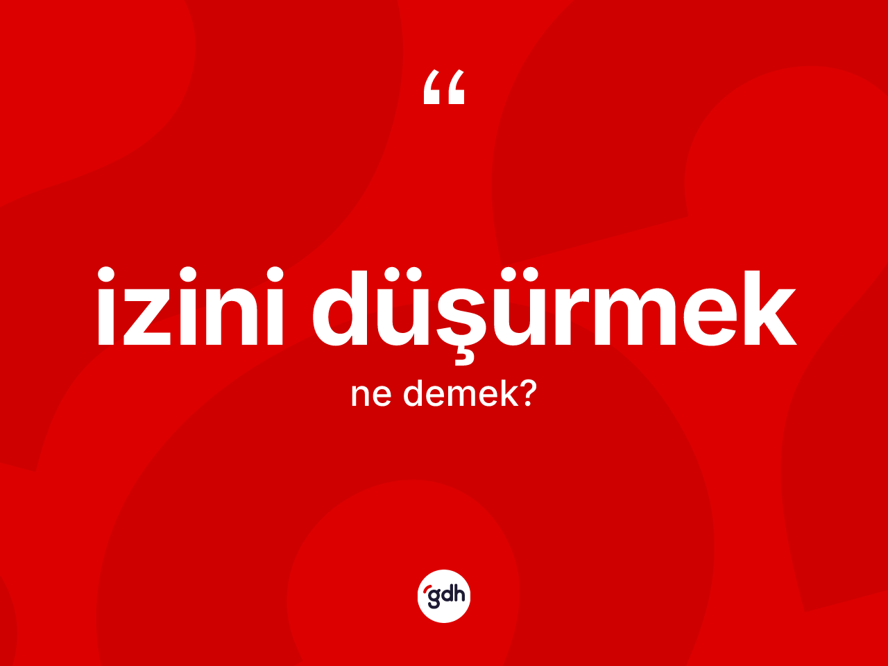 İzini düşürmek sözü nedir? İzini düşürmek ifadesi hangi durumlarda kullanılır