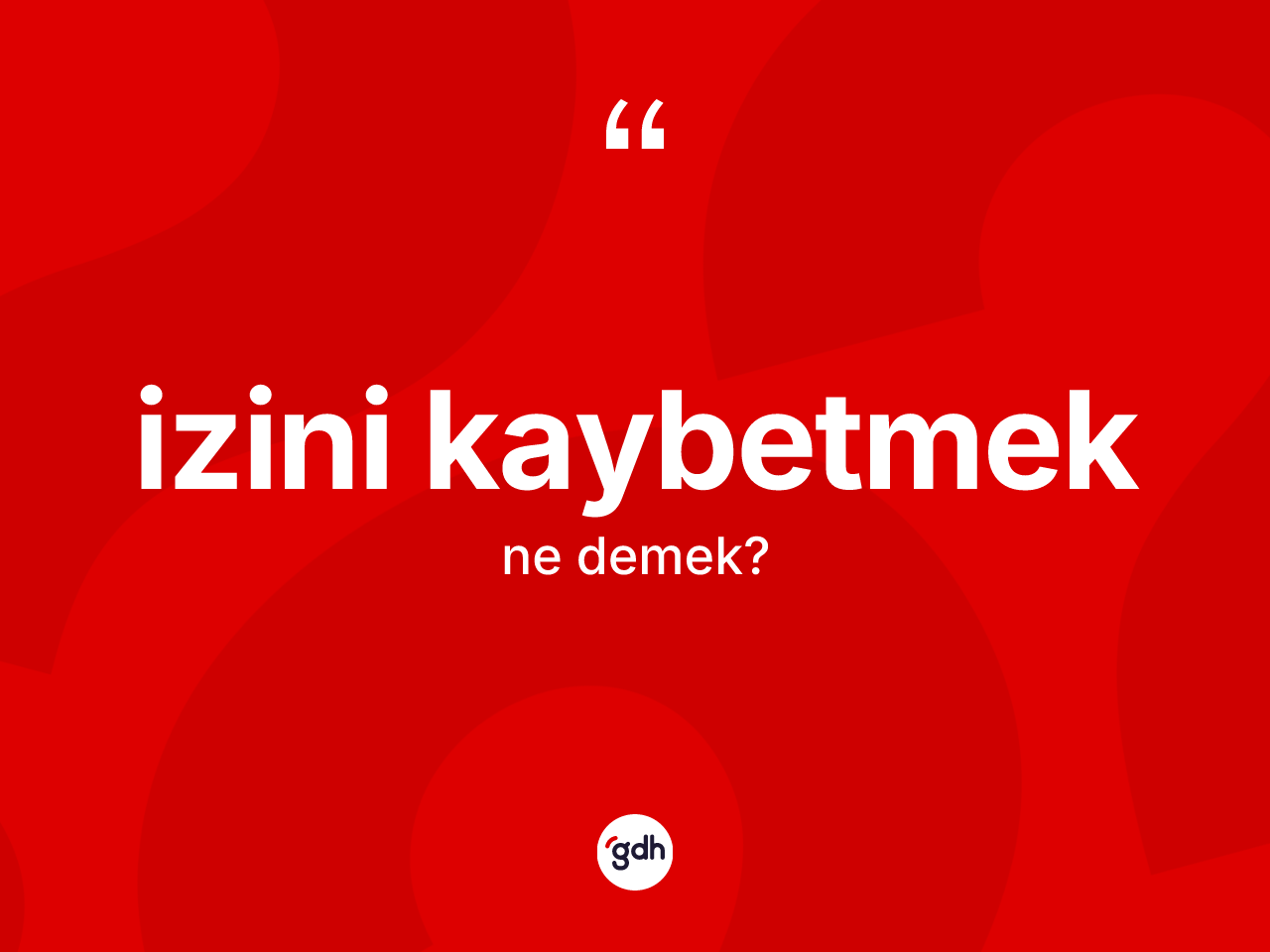 İzini kaybetmek sözü nedir? İzini kaybetmek sözü nerede kullanılır?