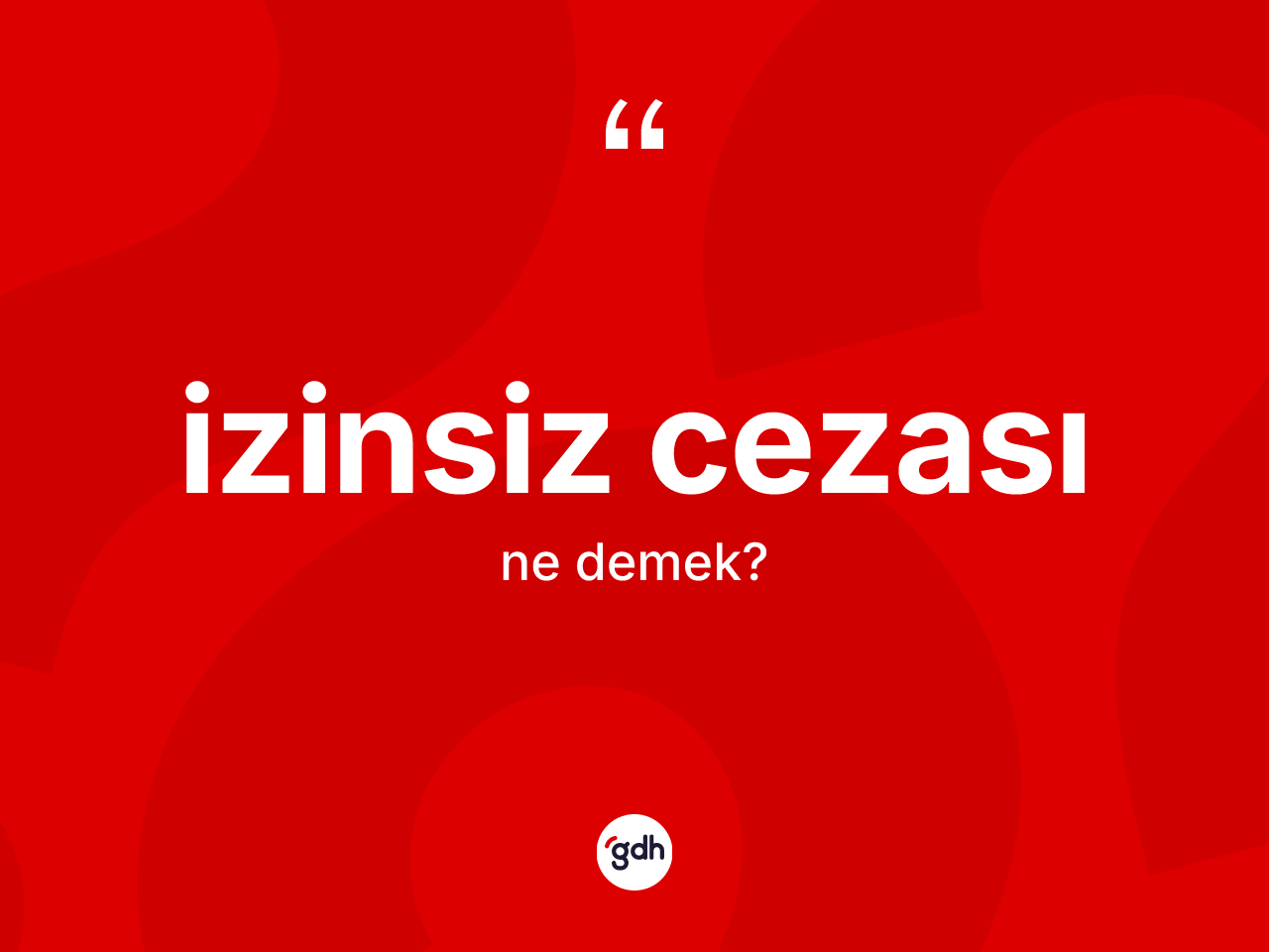 İzinsiz cezası  ne demek? İzinsiz cezası  kelimesinin kaç farklı anlamı var?
