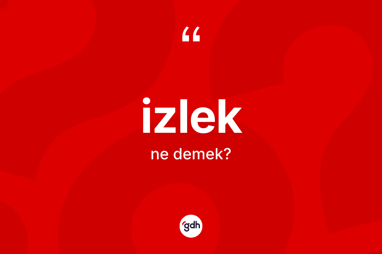 İzlek kelimesi ne demek? İzleğin kısaca tanımı nedir?