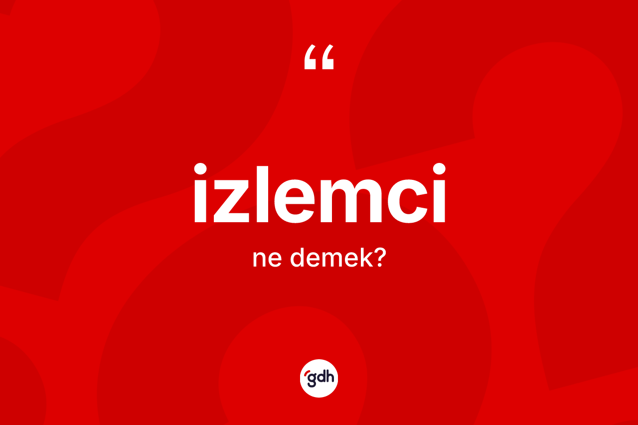 İzlemci kelimesinin anlamı nedir?