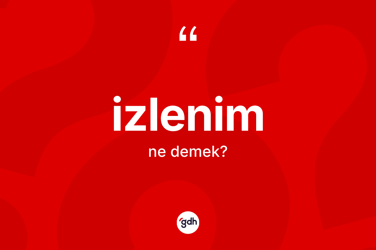 İzlenim kelimesinin sözlükteki tanımı nedir? İzlenimin sözlükteki anlamı nedir?