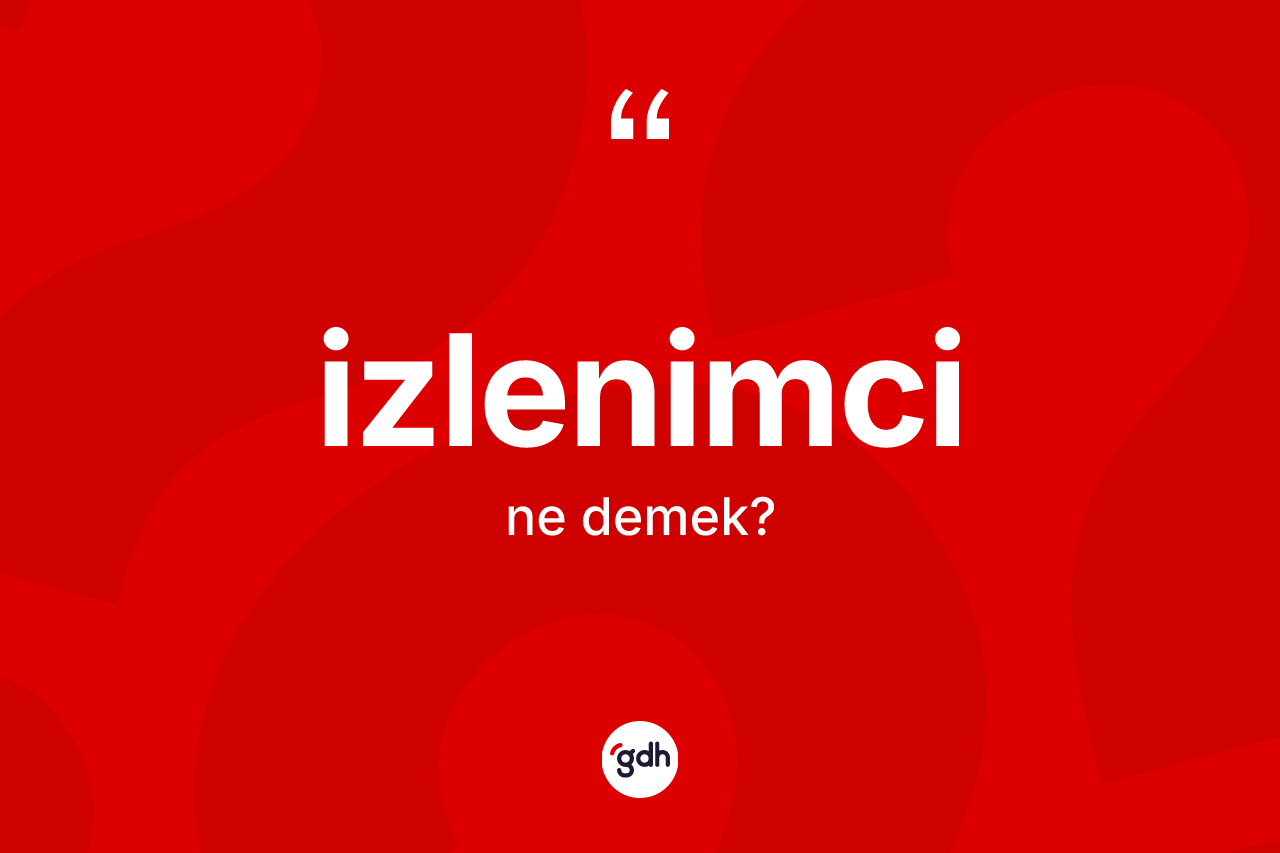 İzlenimci kelimesi nedir? İzlenimcinin TDK'ya göre anlamı nedir?