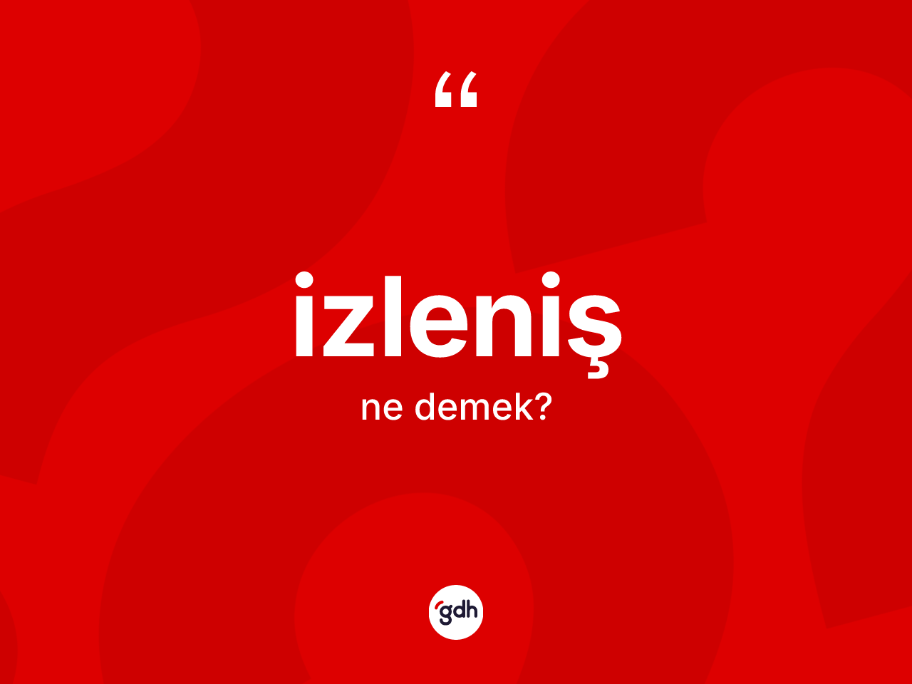 İzleniş kelimesi ne anlama gelir? İzlenişin TDK'ya göre anlamı nedir?