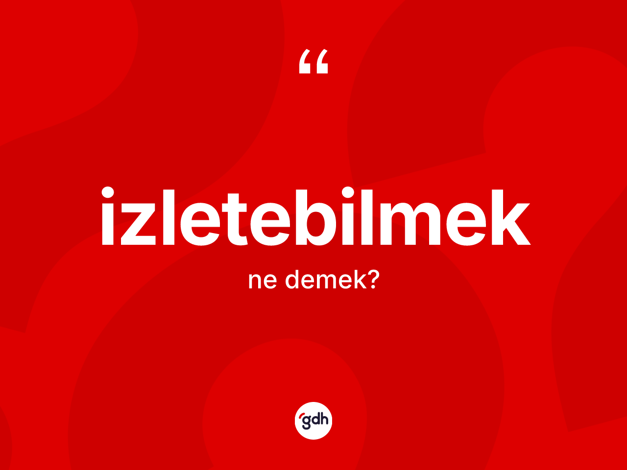 İzletebilmek kelimesinin sözlükteki tanımı nedir? İzletebilmeğin TDK'ya göre anlamı nedir?