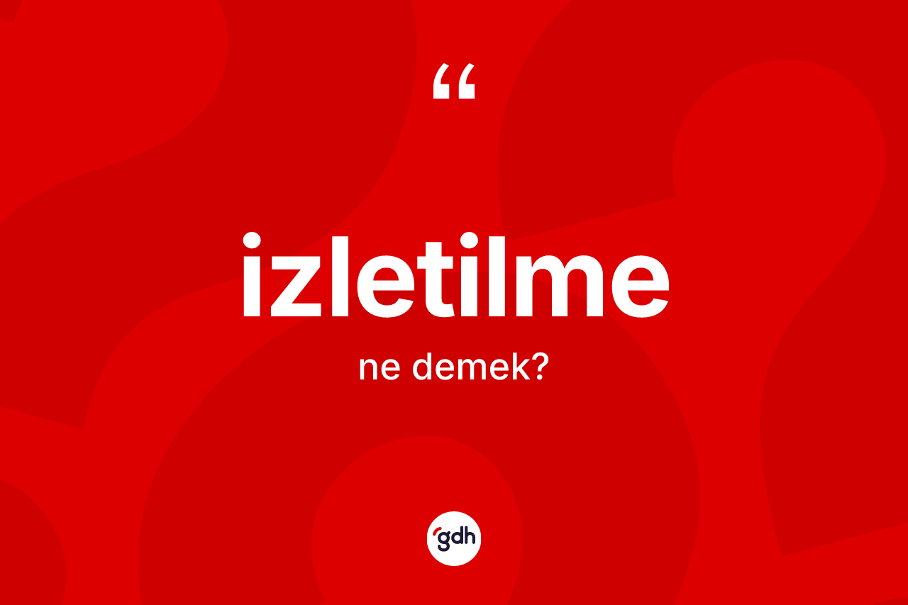 İzletilme ne anlama gelir?