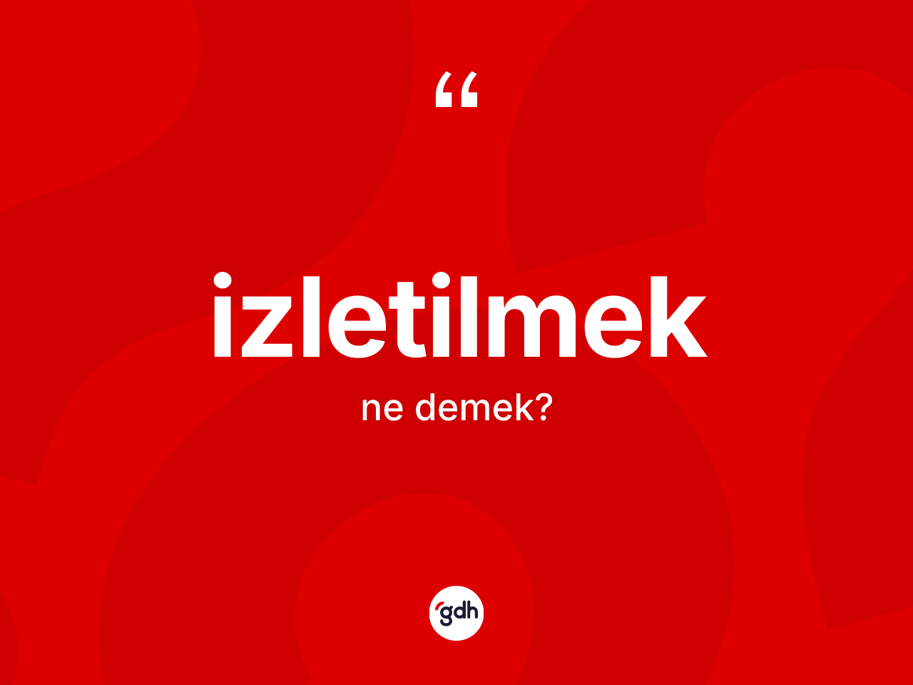 İzletilmek kelimesi nedir? İzletilmeğin TDK'ya göre anlamı nedir?
