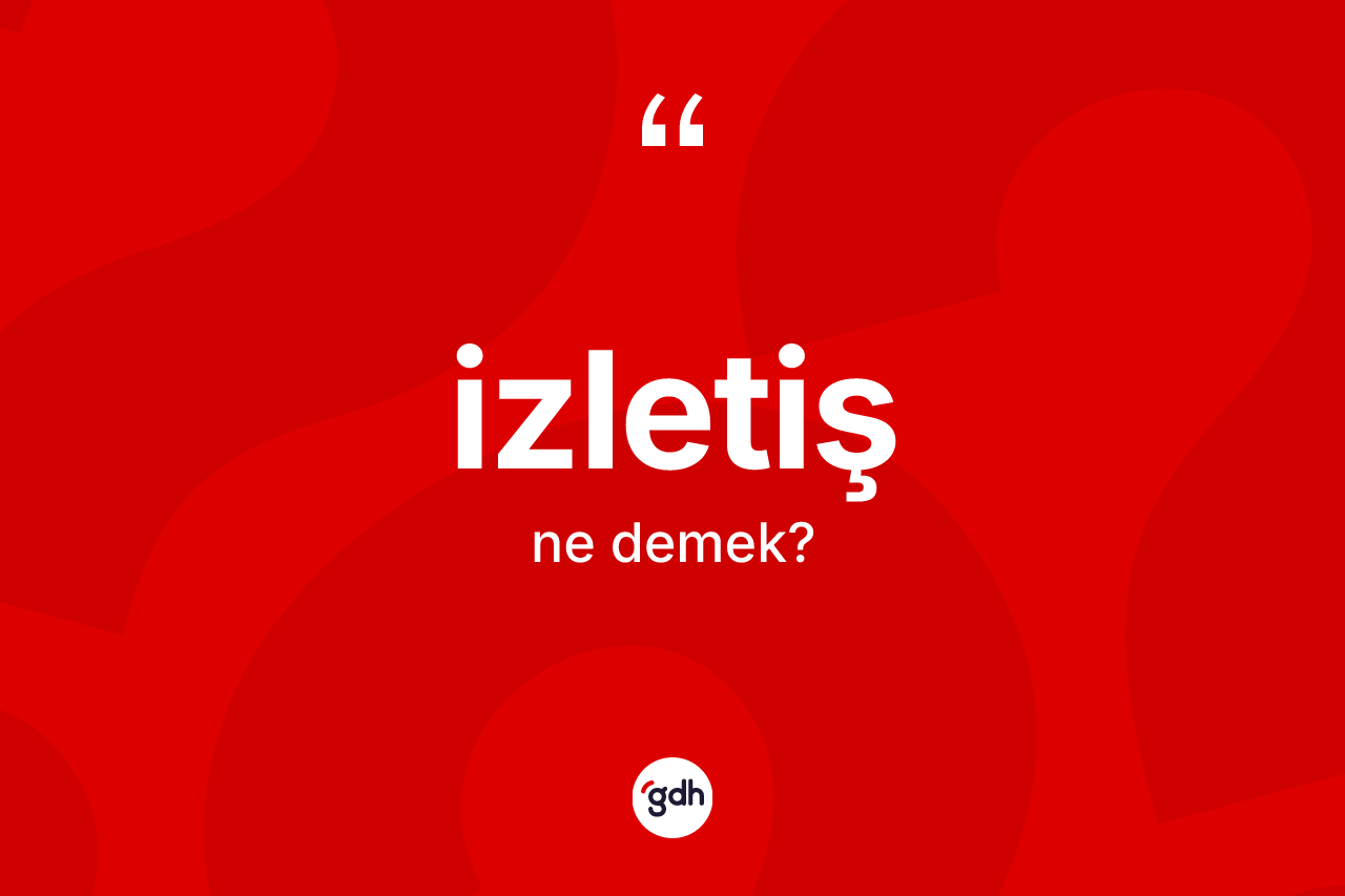 İzletiş kelimesinin sözlükteki tanımı nedir?