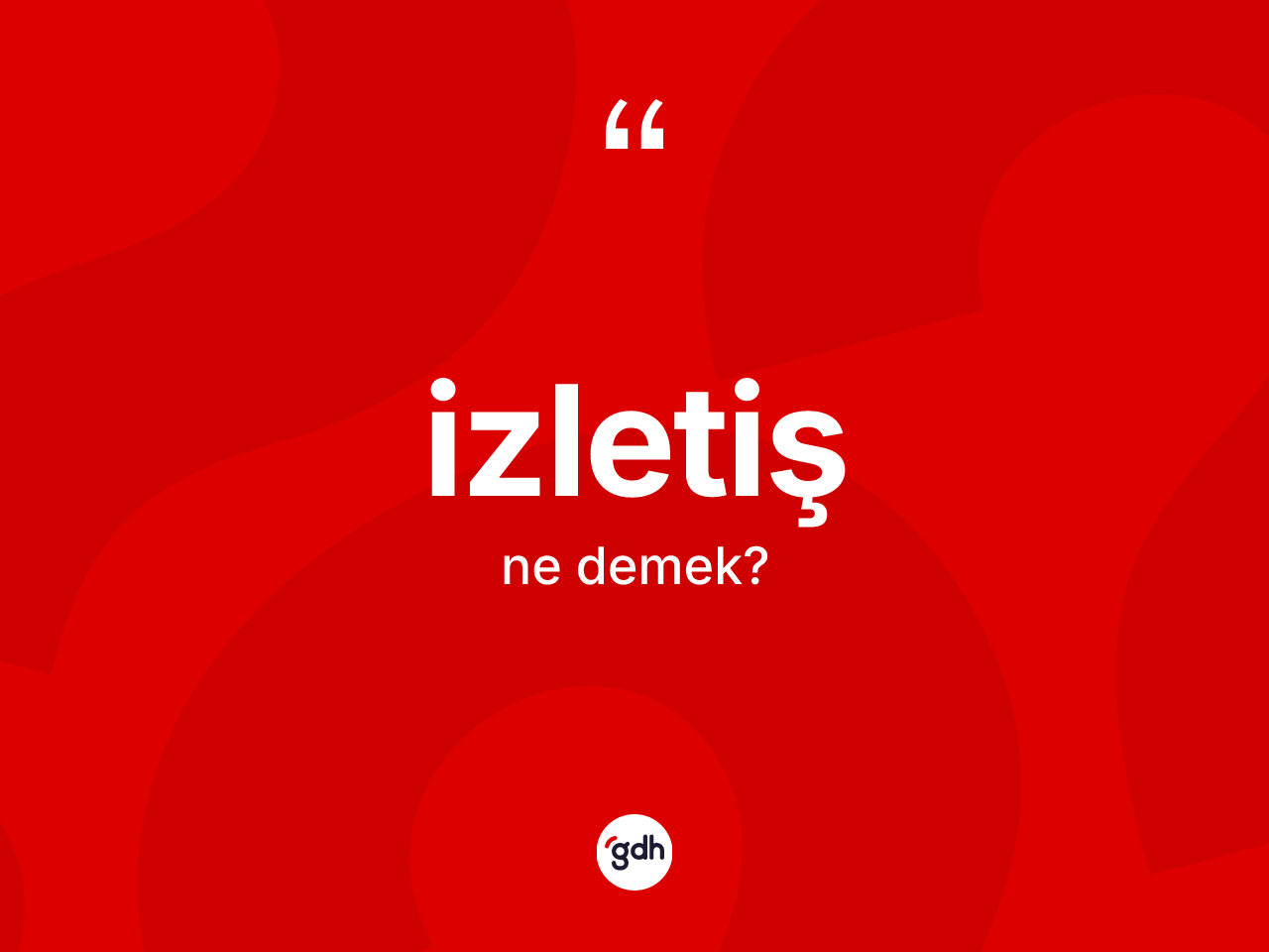 İzletiş kelimesinin sözlükteki tanımı nedir? İzletişin halk arasındaki kullanımı nasıldır?