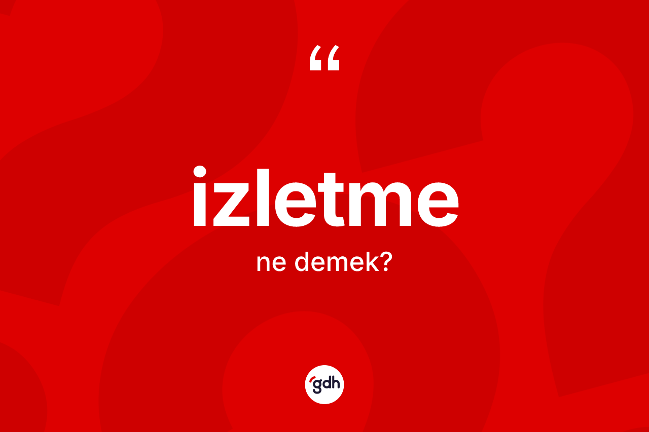 İzletme kelimesi ne demek? İzletmenin sözlükteki anlamı nedir?