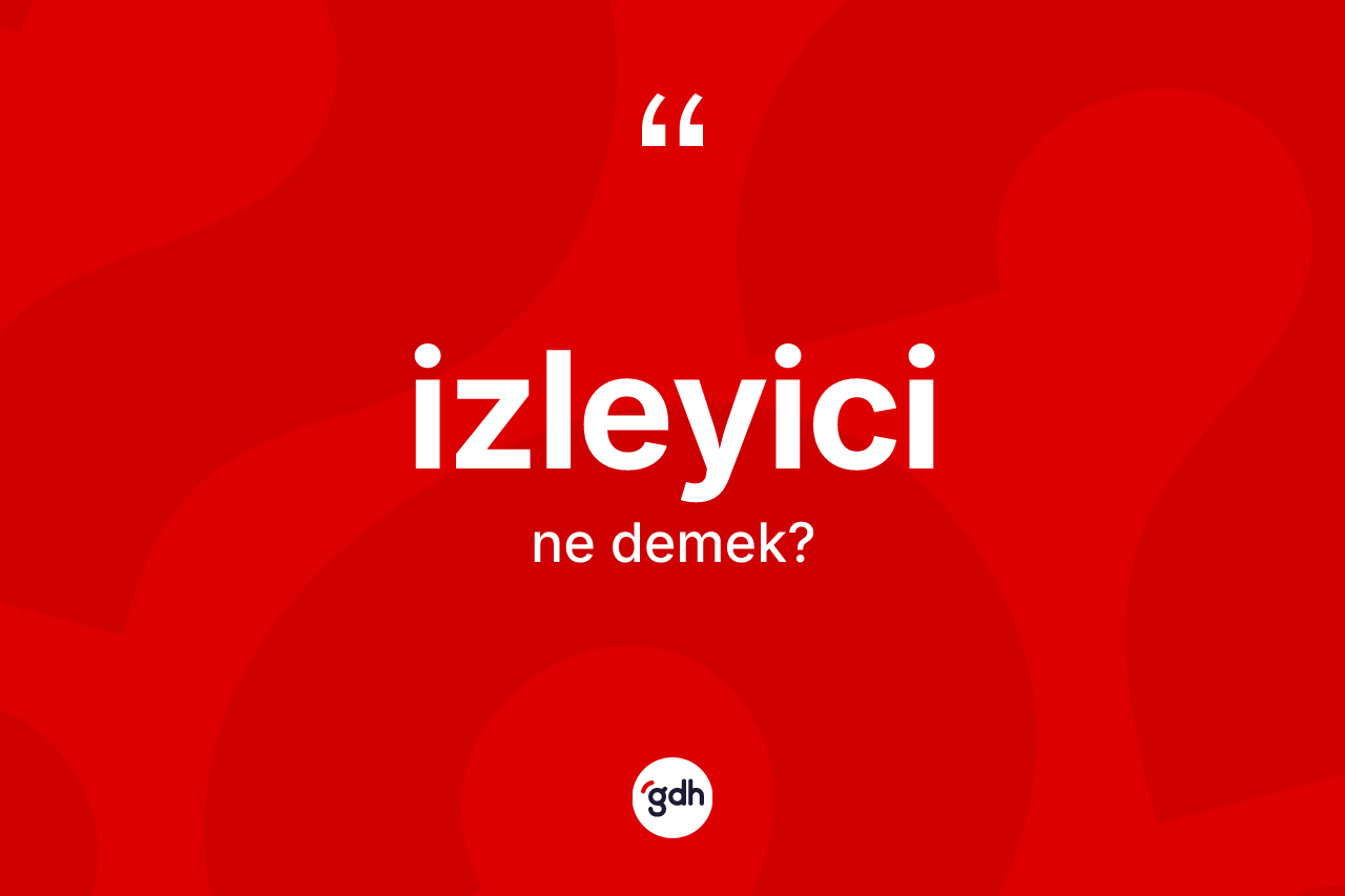 İzleyici nedir? İzleyicinin sözlükteki anlamı nedir?