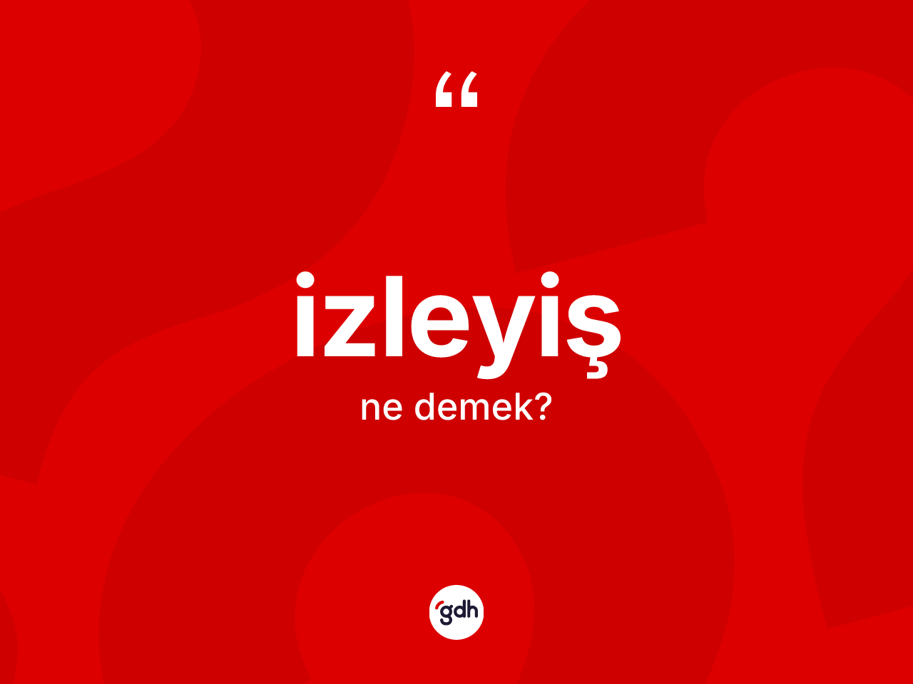İzleyiş ne anlama gelir? İzleyişin TDK'ya göre anlamı nedir?