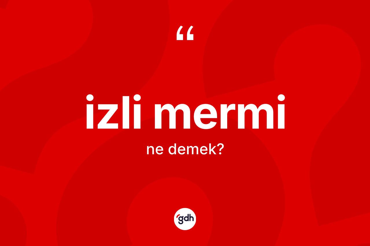 İzli mermi kelimesinin tanımı nedir? İzli merminin kısaca tanımı nedir?