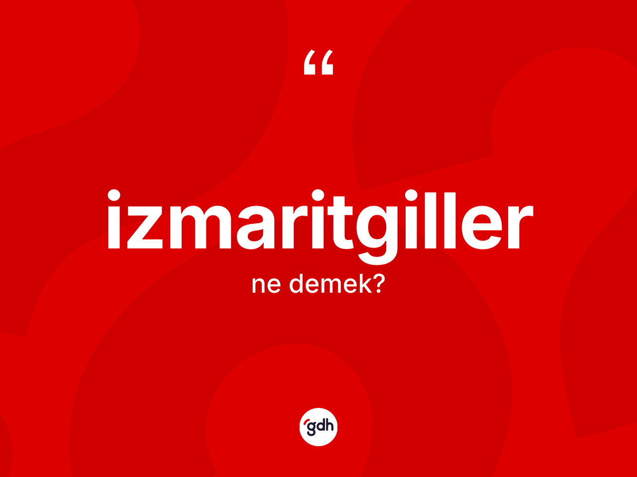 İzmaritgiller ne demek? İzmaritgillerin sözlükteki anlamı nedir?