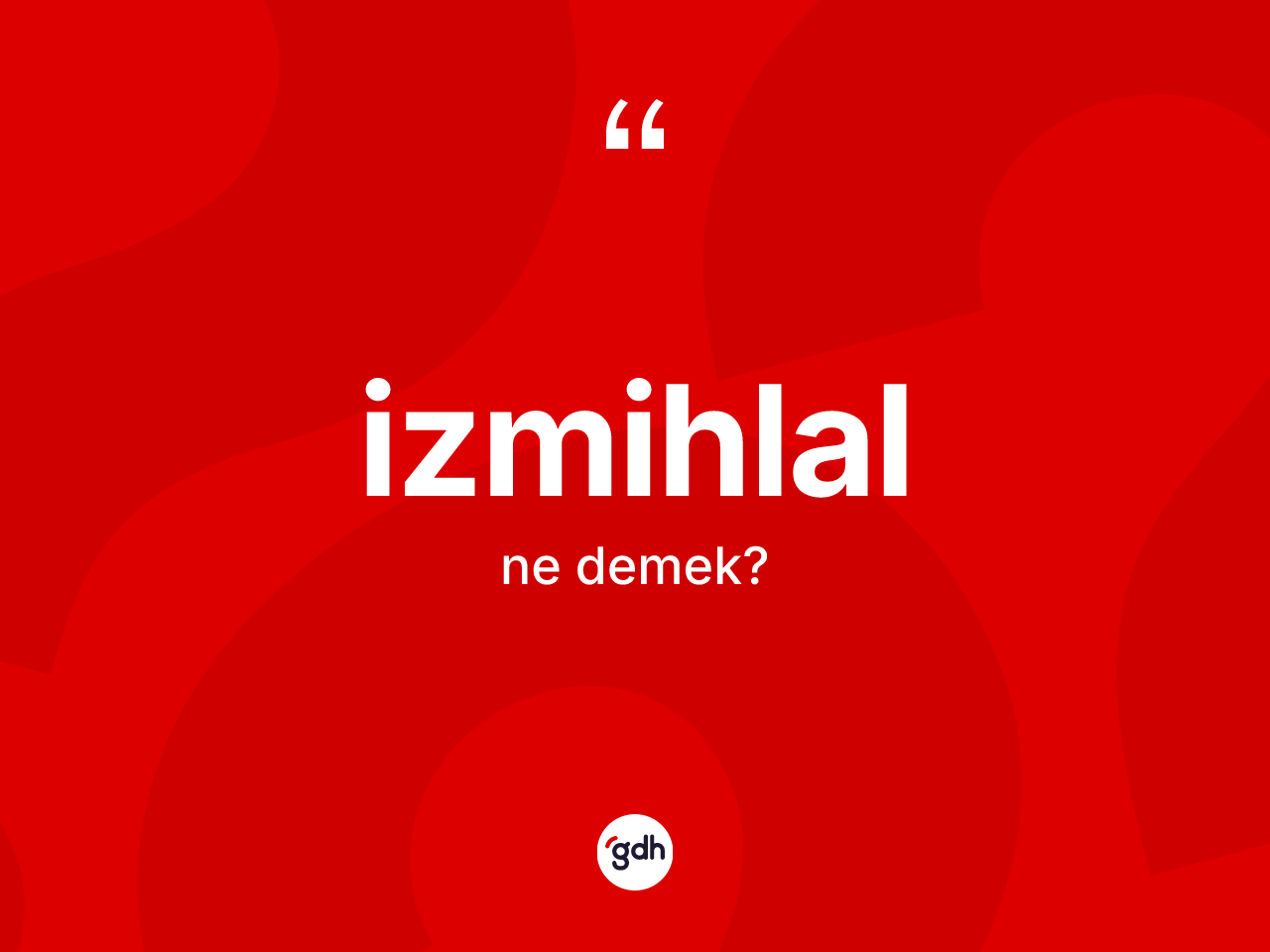 İzmihlal ne demek? İzmihlal kelimesinin TDK anlamı nedir?
