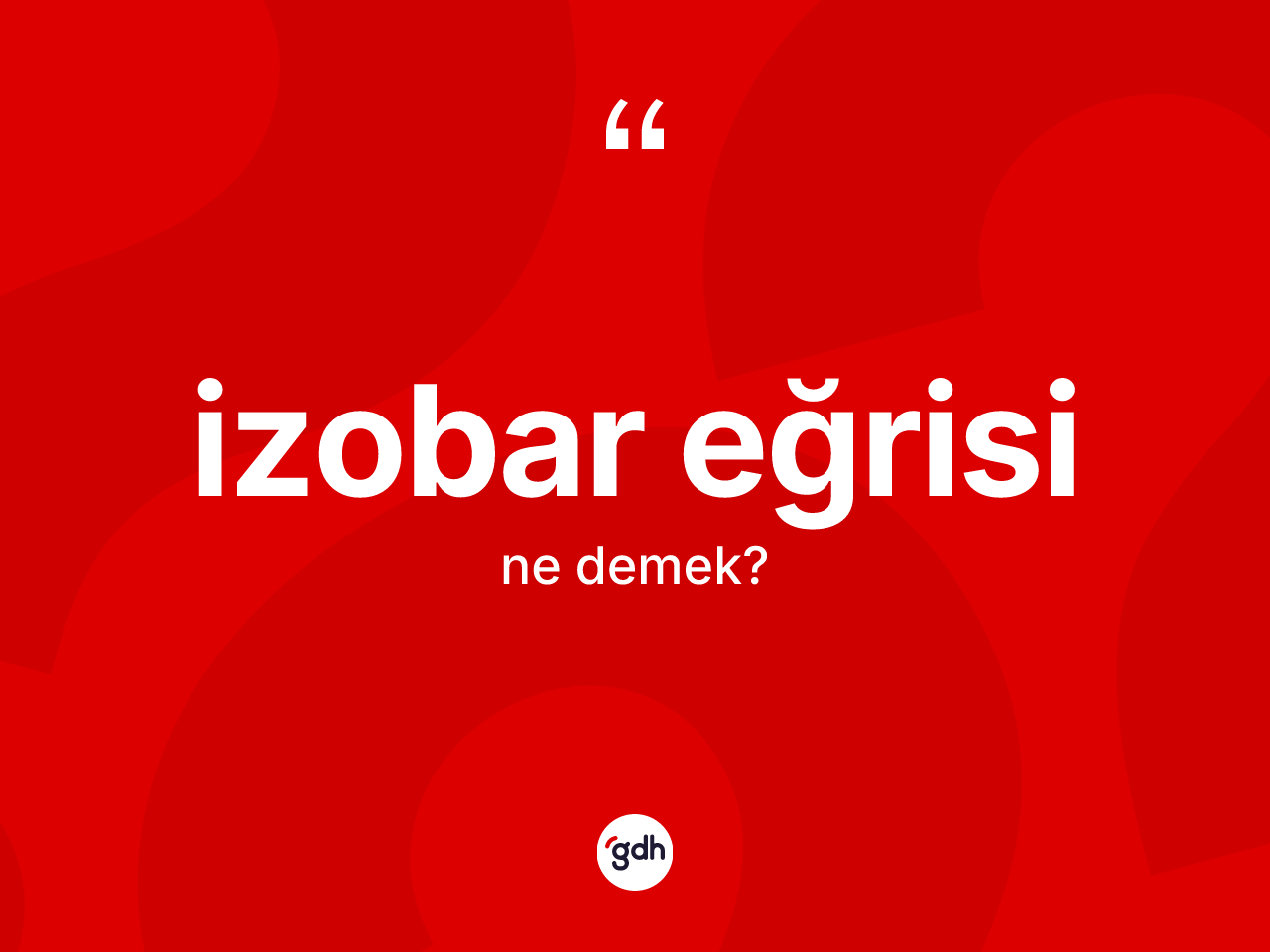İzobar eğrisi kelimesinin tanımı nedir? İzobar eğrisi kelimesinin özellikleri nelerdir?