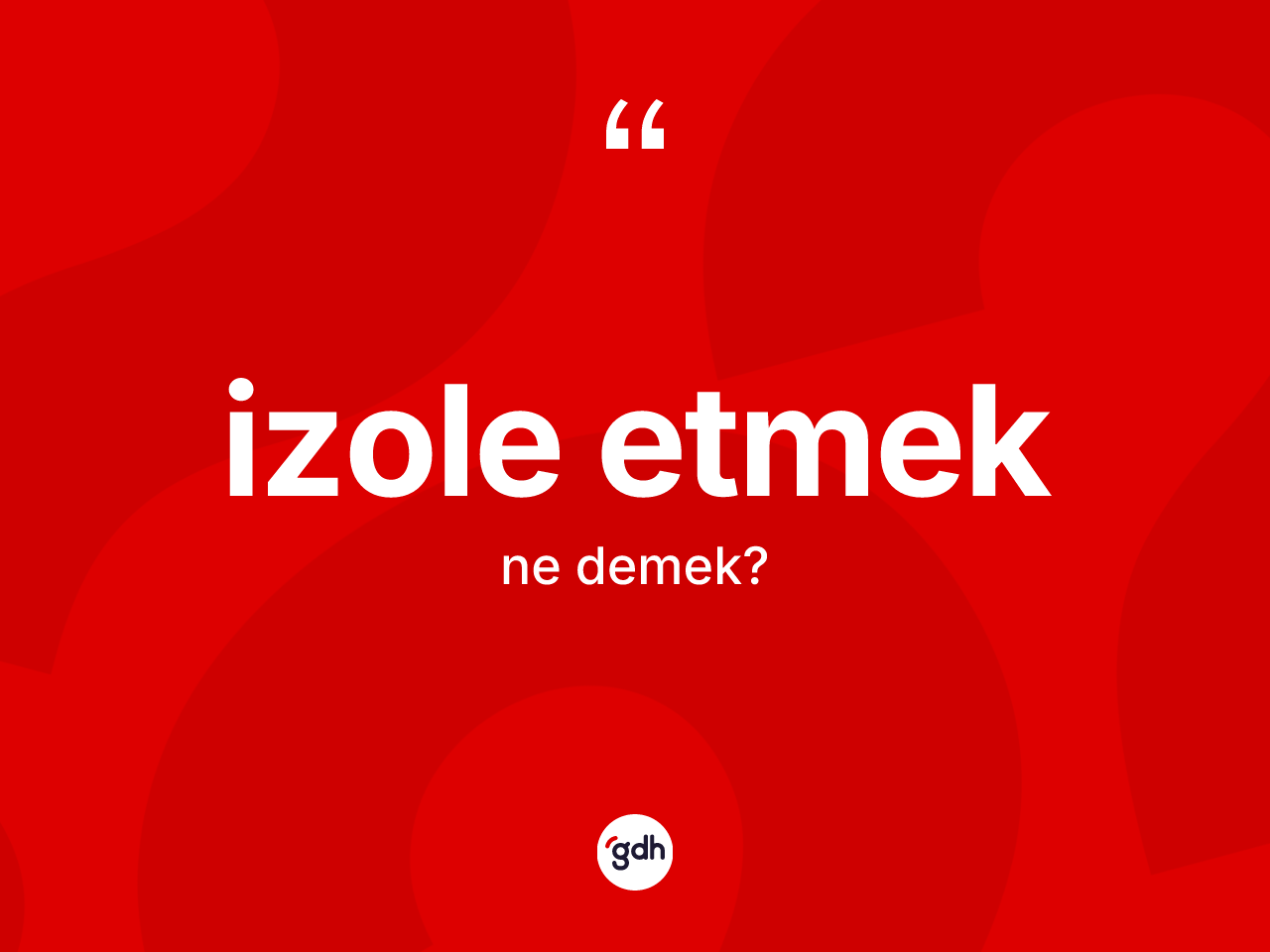 İzole etmek ifadesinin kısaca anlamı nedir? İzole etmek ifadesinin TDK'ya göre anlamı nedir?