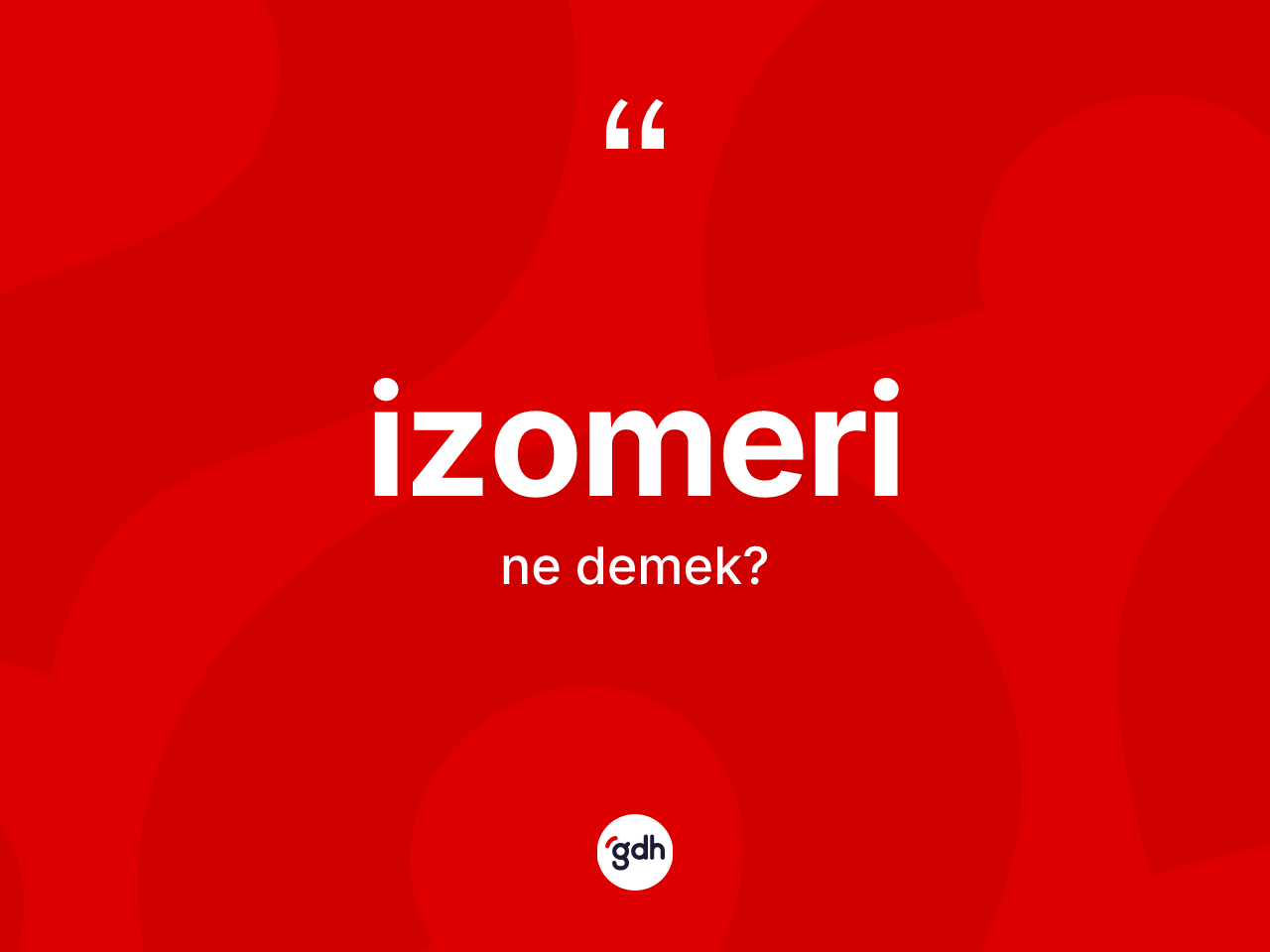 İzomeri kelimesinin anlamı nedir? İzomerinin TDK'ya göre anlamı nedir?