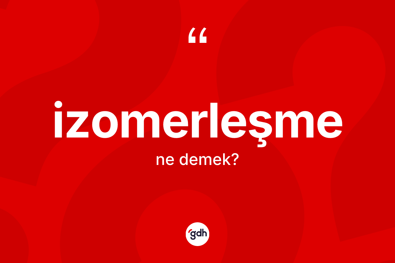 İzomerleşme ne anlama gelir?