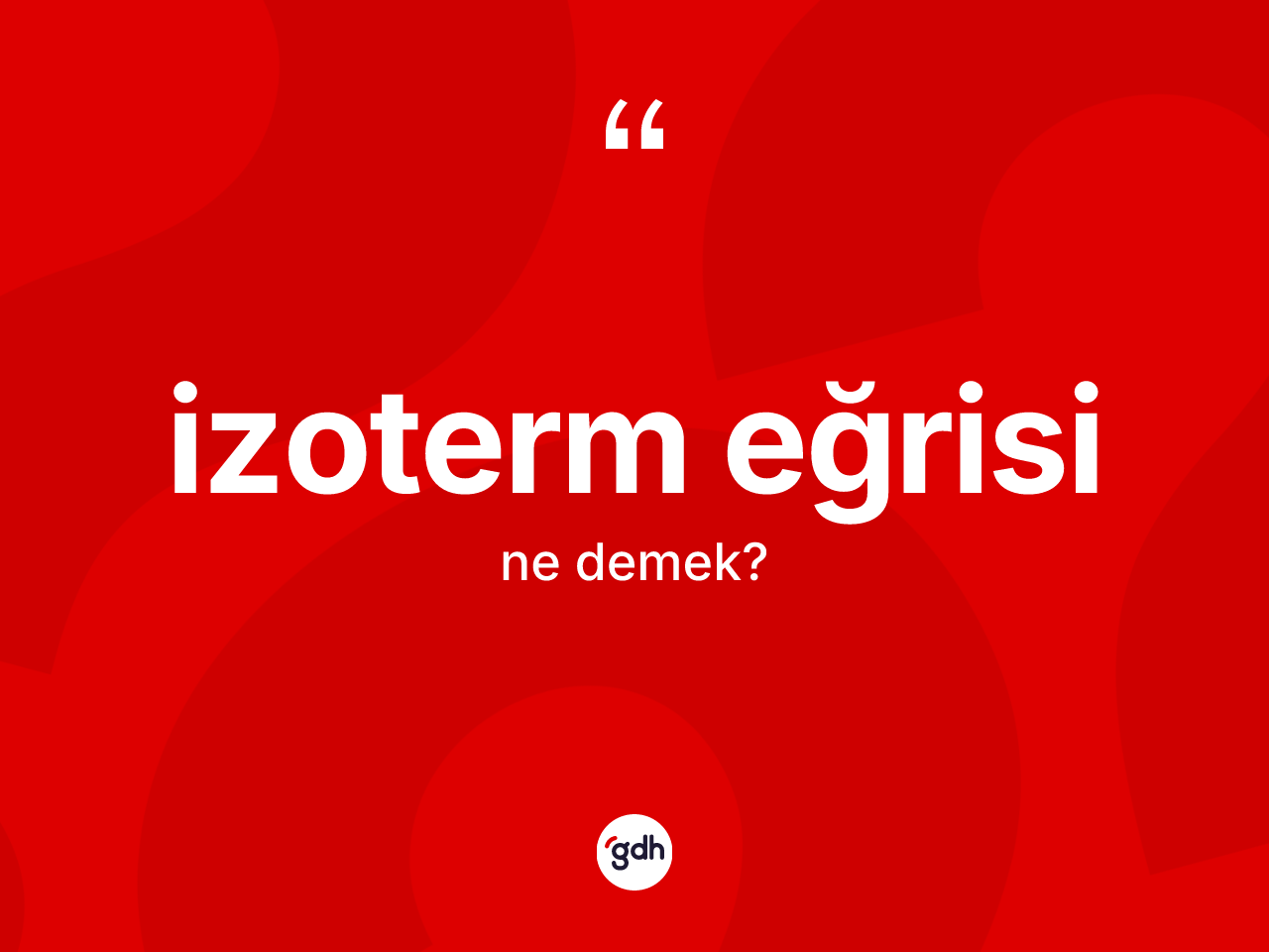 İzoterm eğrisi ne demek? İzoterm eğrisinin sözlükteki anlamı nedir?