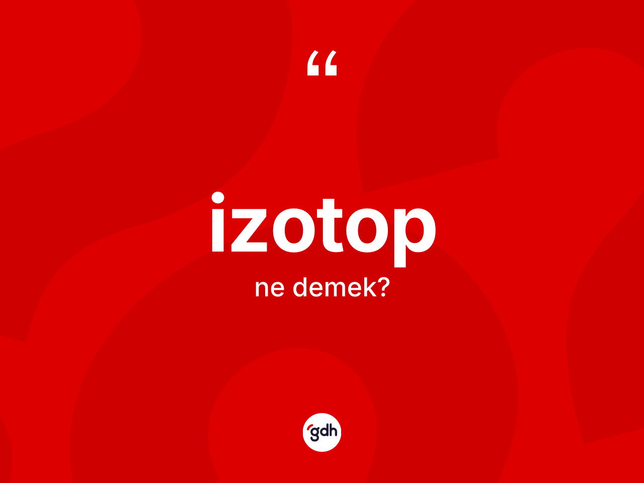 İzotop kelimesinin tanımı nedir? İzotobun TDK'ya göre anlamı nedir?