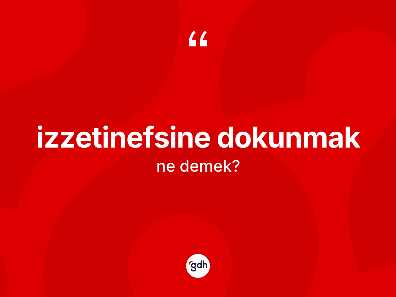 İzzetinefsine dokunmak ne demek? İzzetinefsine dokunmak ifadesi hangi durumlarda kullanılır?