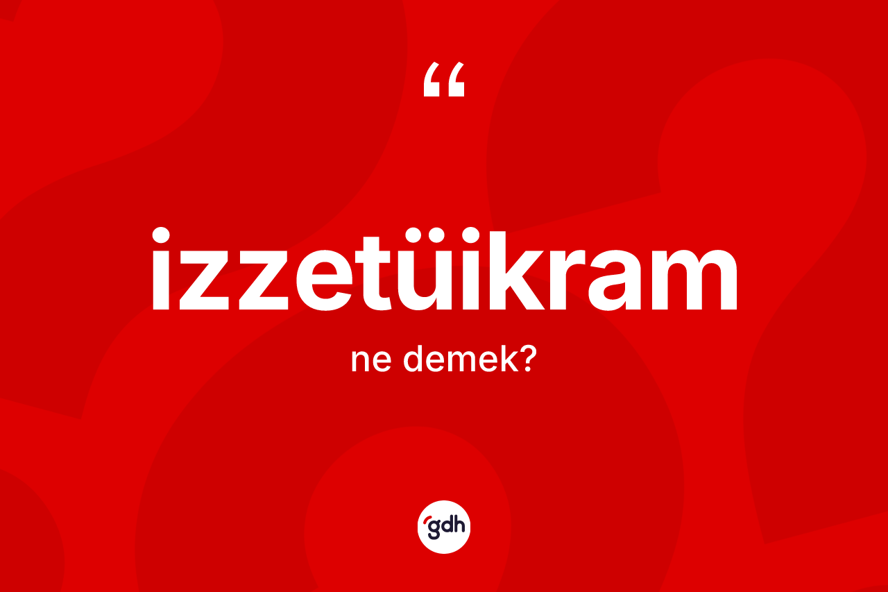 İzzetüikram kelimesinin tanımı nedir?