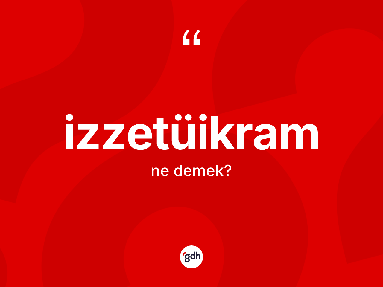 İzzetüikram kelimesinin tanımı nedir? İzzetüikramın TDK'ya göre anlamı nedir?