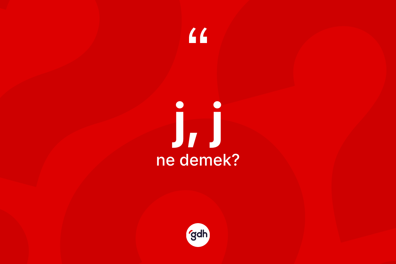 J, J kelimesinin tanımı nedir?