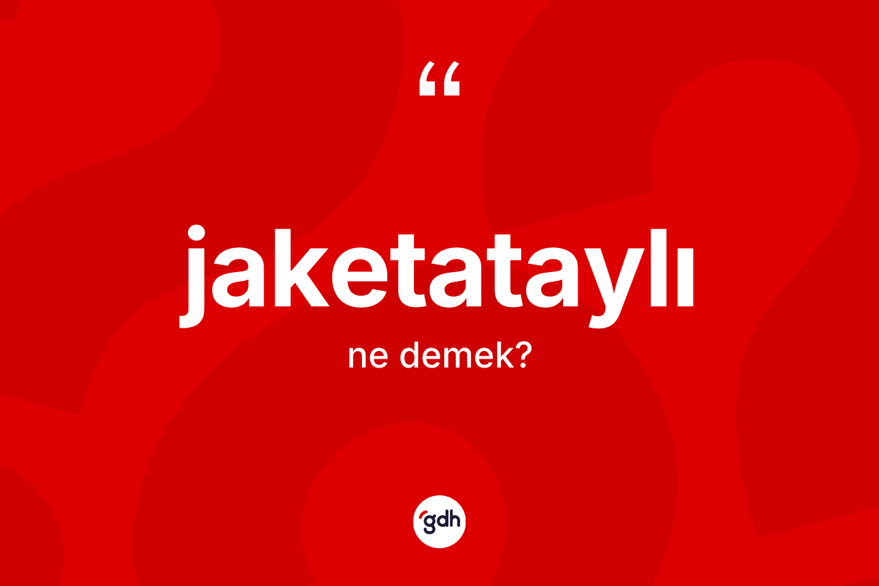 Jaketataylı kelimesinin anlamı nedir?