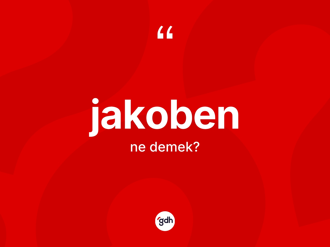 Jakoben kelimesi ne anlama gelir? Jakoben kelimesinin kaç farklı anlamı var?