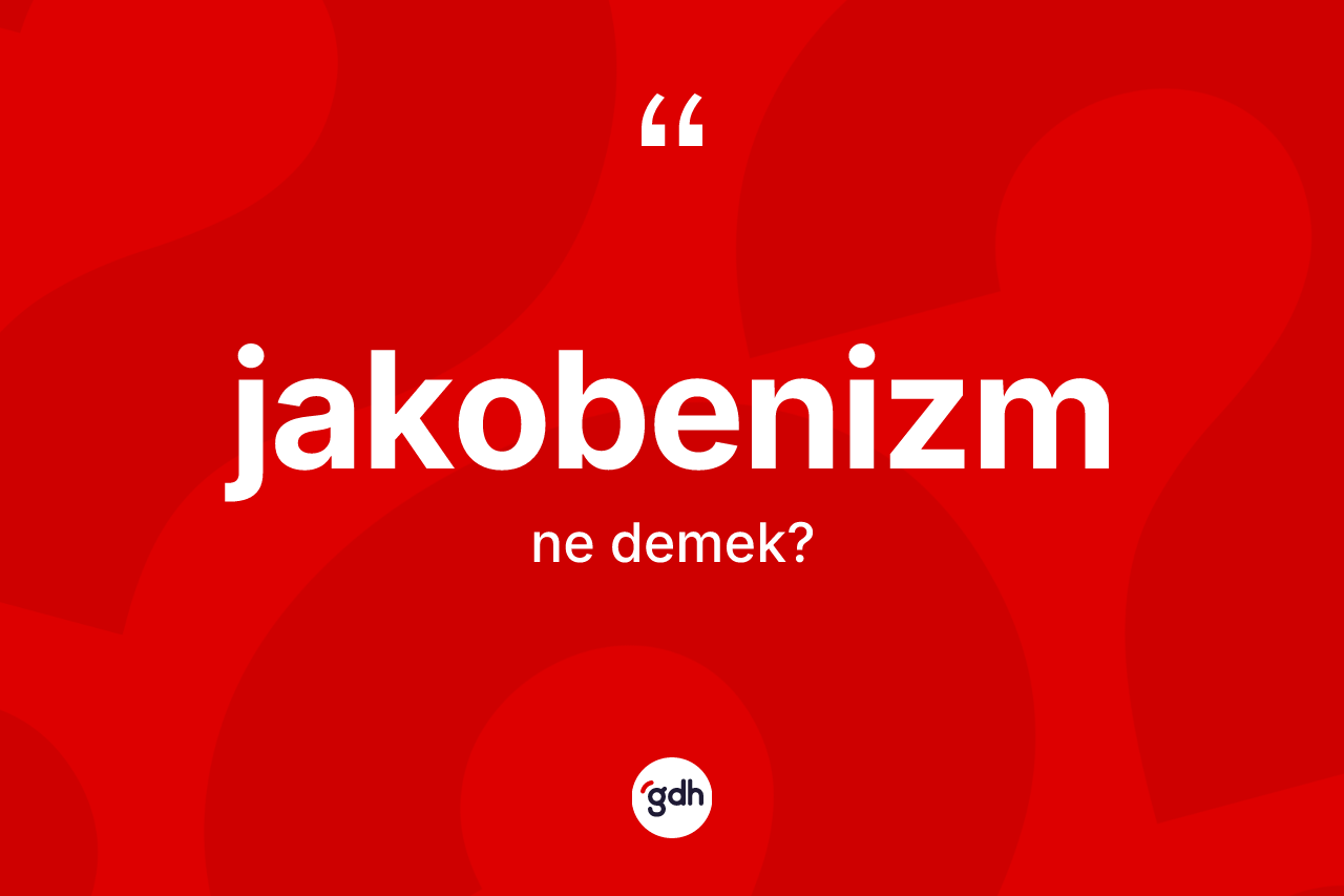 Jakobenizm nedir?