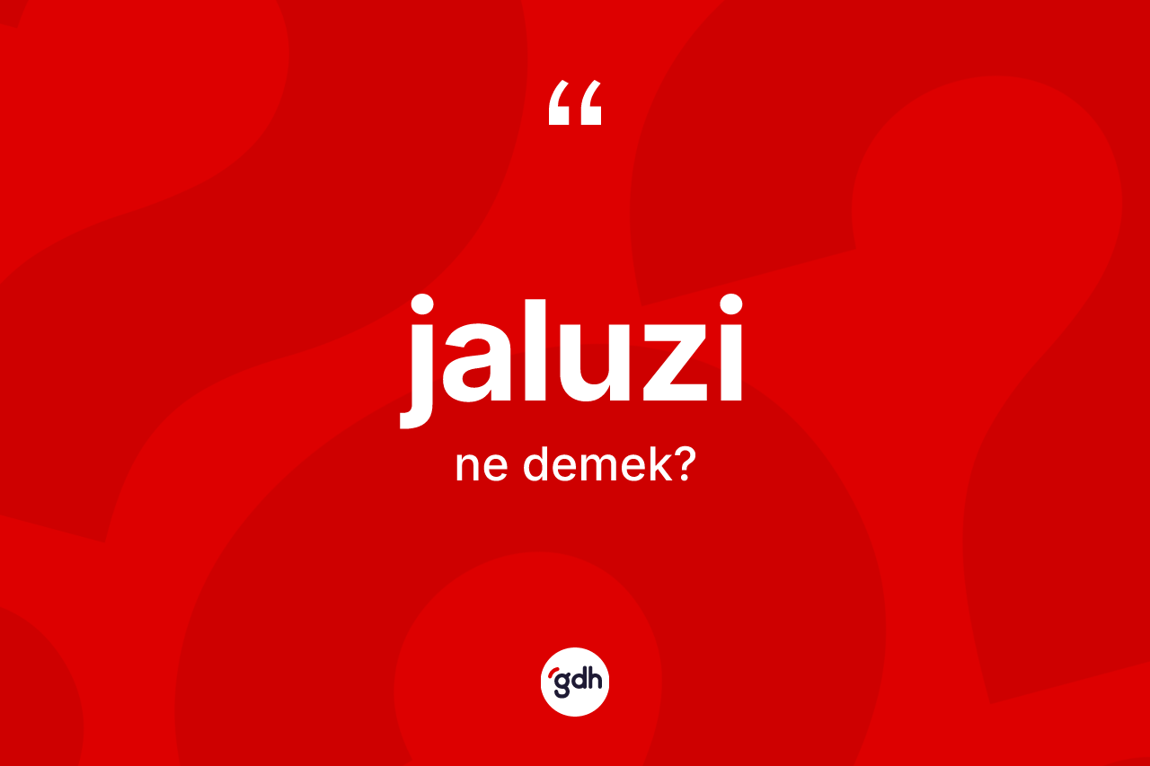 Jaluzi kelimesinin anlamı nedir? Jaluzi kelimesinin kaç farklı anlamı var?