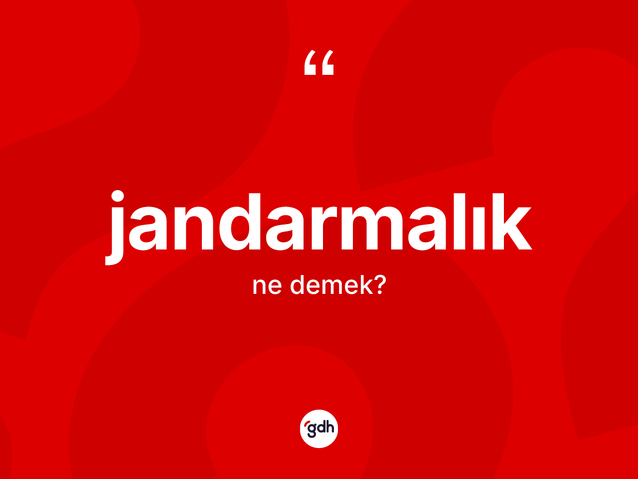 Jandarmalık ne anlama gelir? Jandarmalık kelimesinin özellikleri nelerdir?