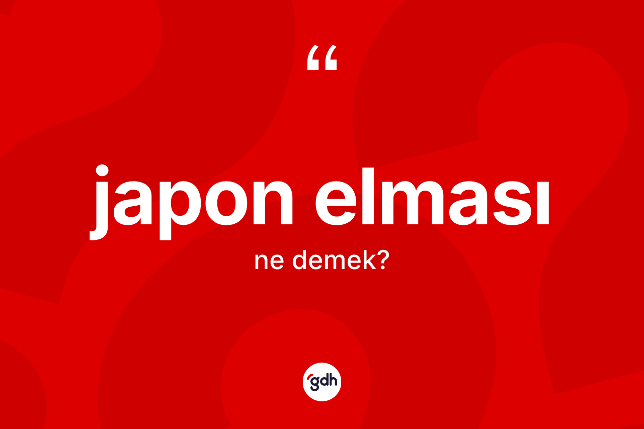 Japon elması nedir? Japon elmasının TDK'ya göre anlamı nedir?