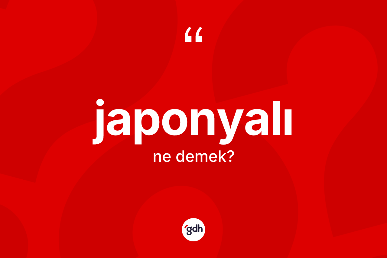 Japonyalı nedir? Japonyalı kelimesinin kaç farklı anlamı var?