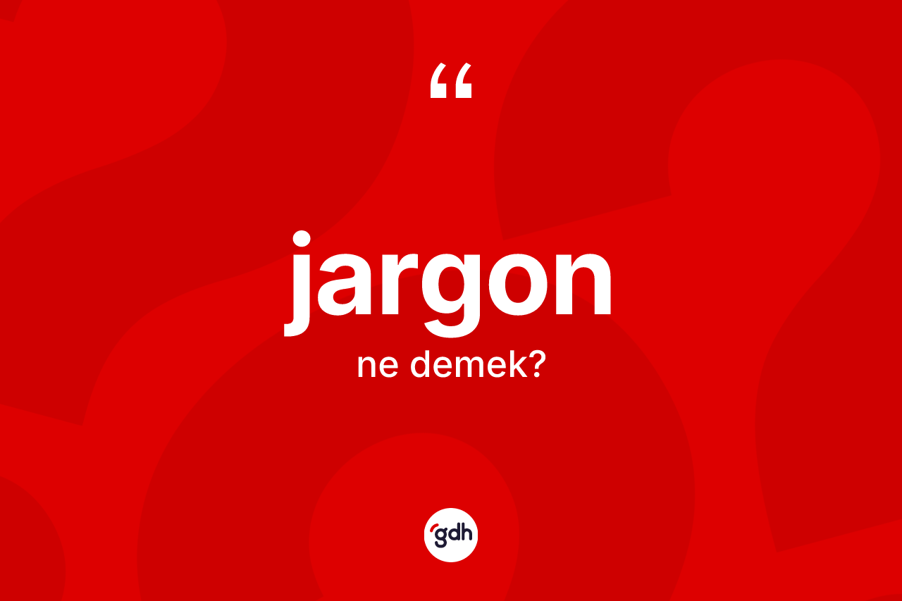 Jargon kelimesinin sözlükteki tanımı nedir? Jargonun sözlükteki anlamı nedir?