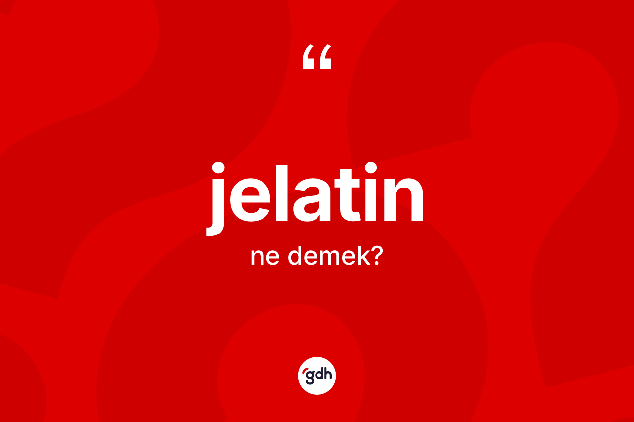 Jelatin nedir?