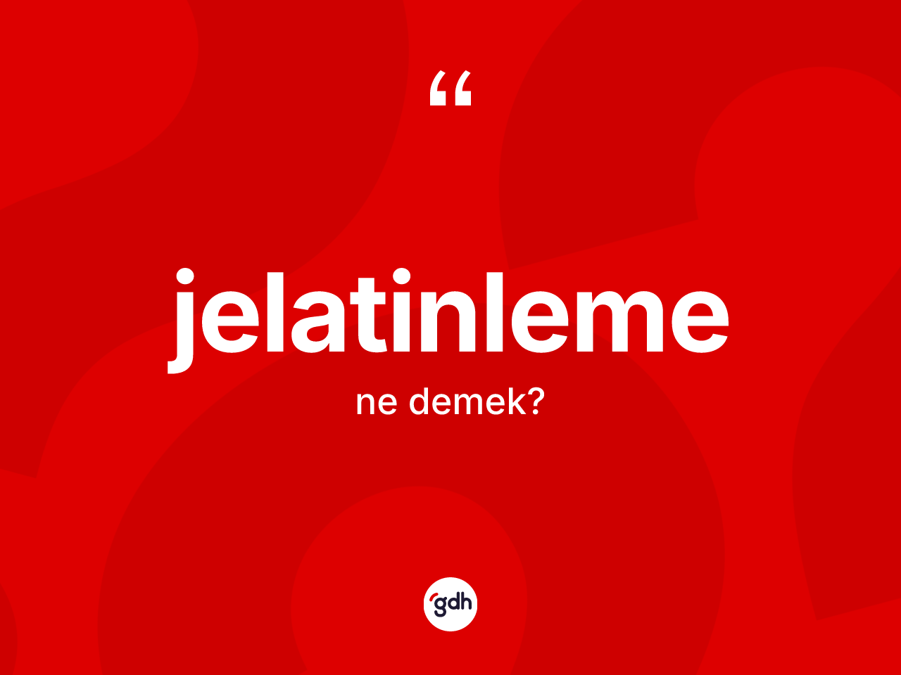 Jelatinleme ne anlama gelir? Jelatinlemenin TDK'ya göre anlamı nedir?