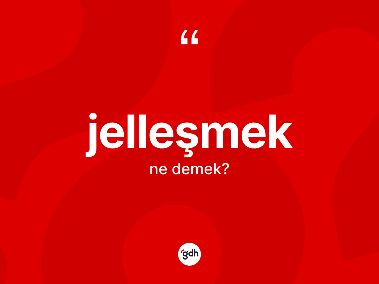 Jelleşmek kelimesinin sözlükteki tanımı nedir? Jelleşmeğin TDK'ya göre anlamı nedir?