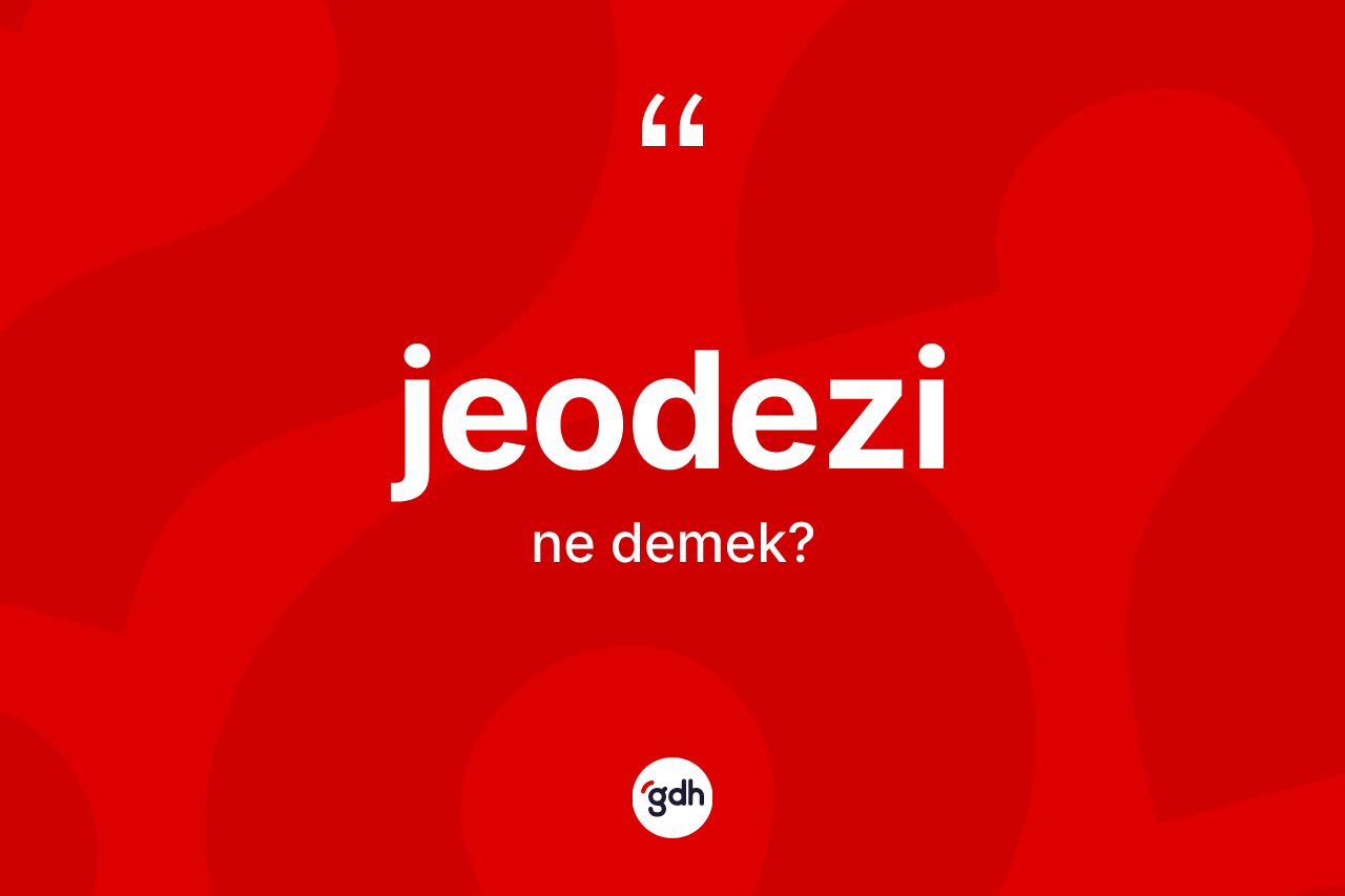 Jeodezi kelimesi ne demek? Jeodezi kelimesinin özellikleri nelerdir?