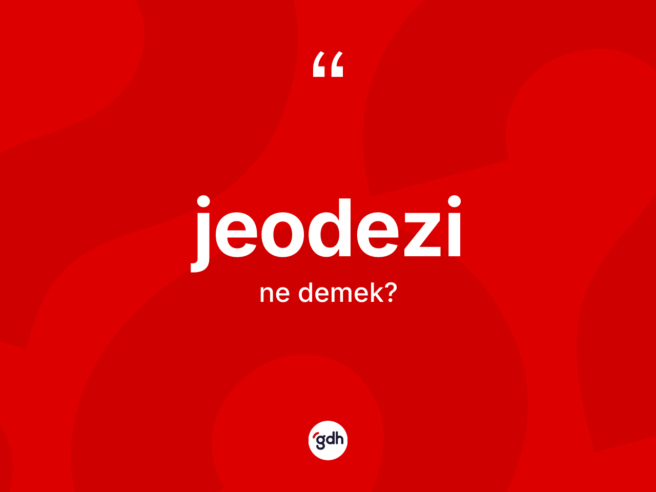 Jeodezi kelimesi ne demek? Jeodezi kelimesinin özellikleri nelerdir?