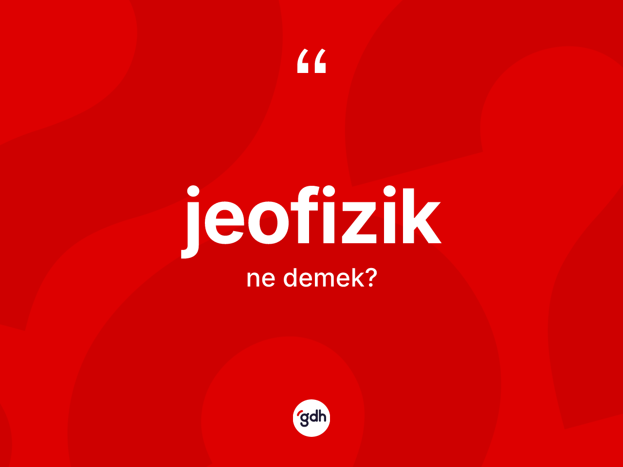 Jeofizik ne anlama gelir? Jeofiziğin TDK'ya göre anlamı nedir?