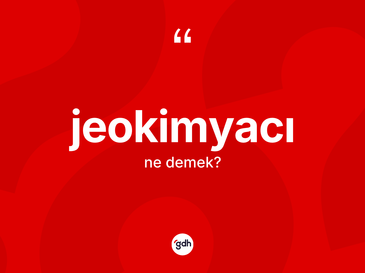 Jeokimyacı kelimesi nedir? Jeokimyacının TDK'ya göre anlamı nedir?