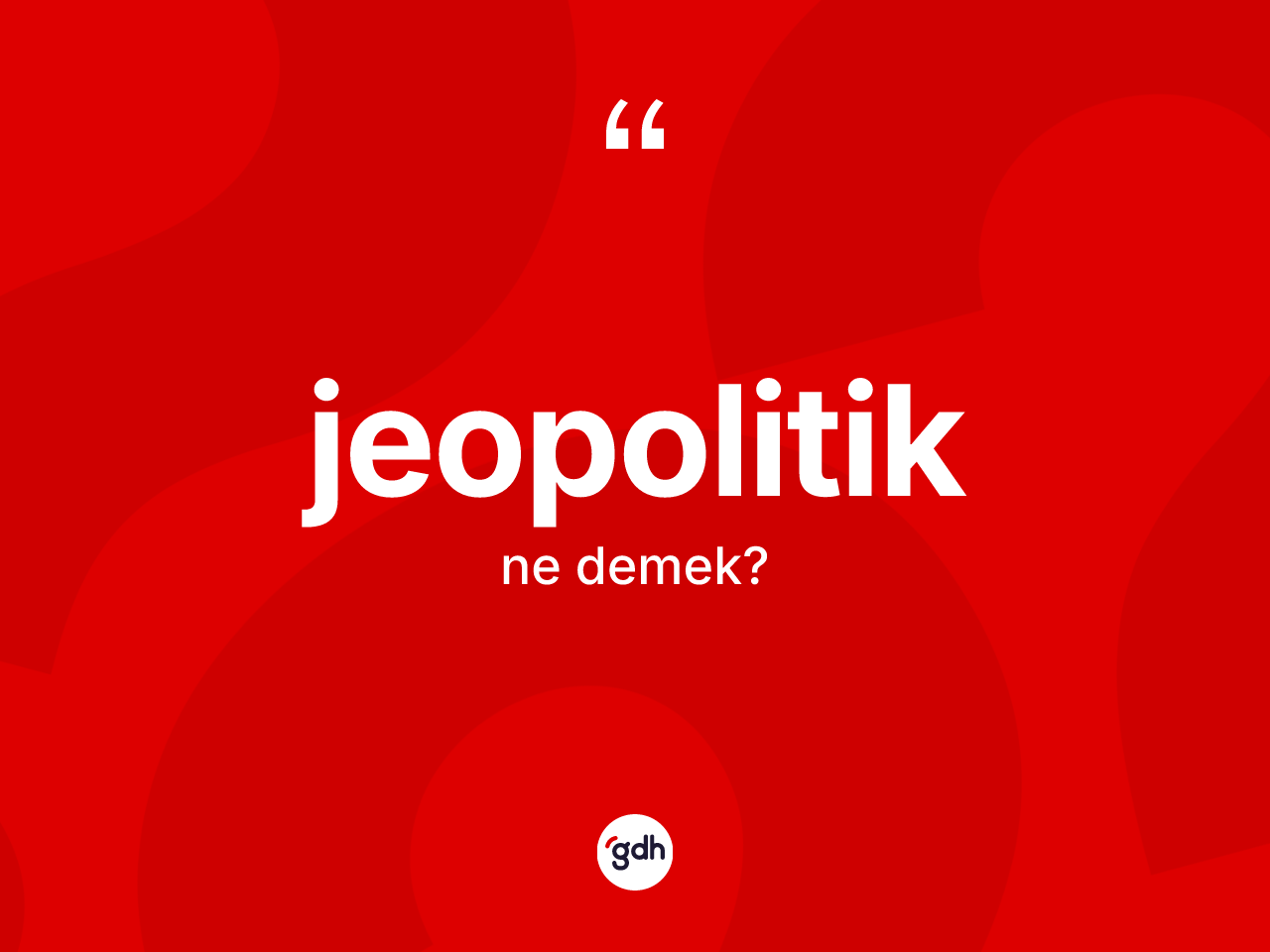 Jeopolitik ne anlama gelir? Jeopolitik kelimesinin kaç farklı anlamı var?