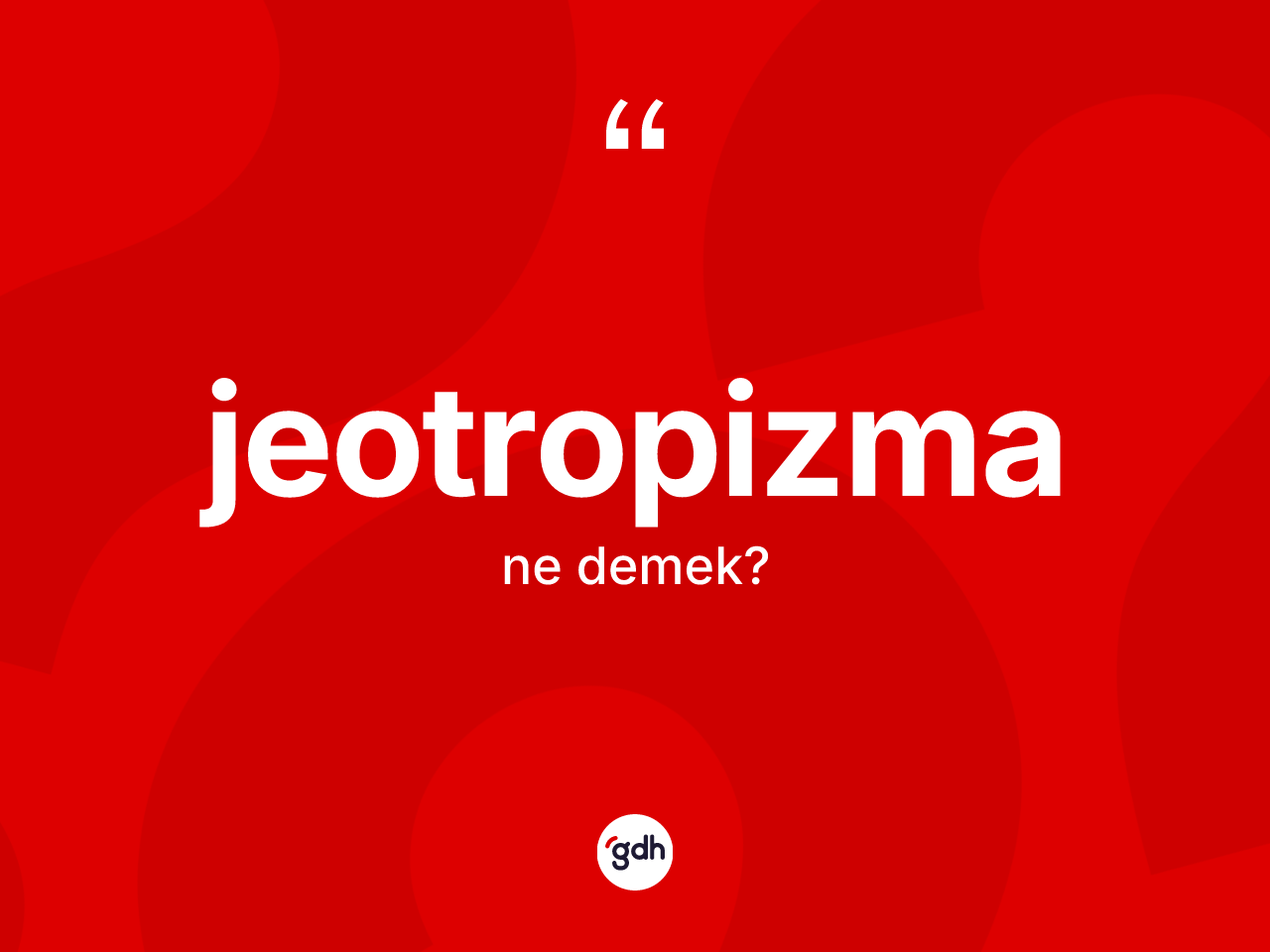 Jeotropizma kelimesi ne demek? Jeotropizmanın TDK'ya göre anlamı nedir?