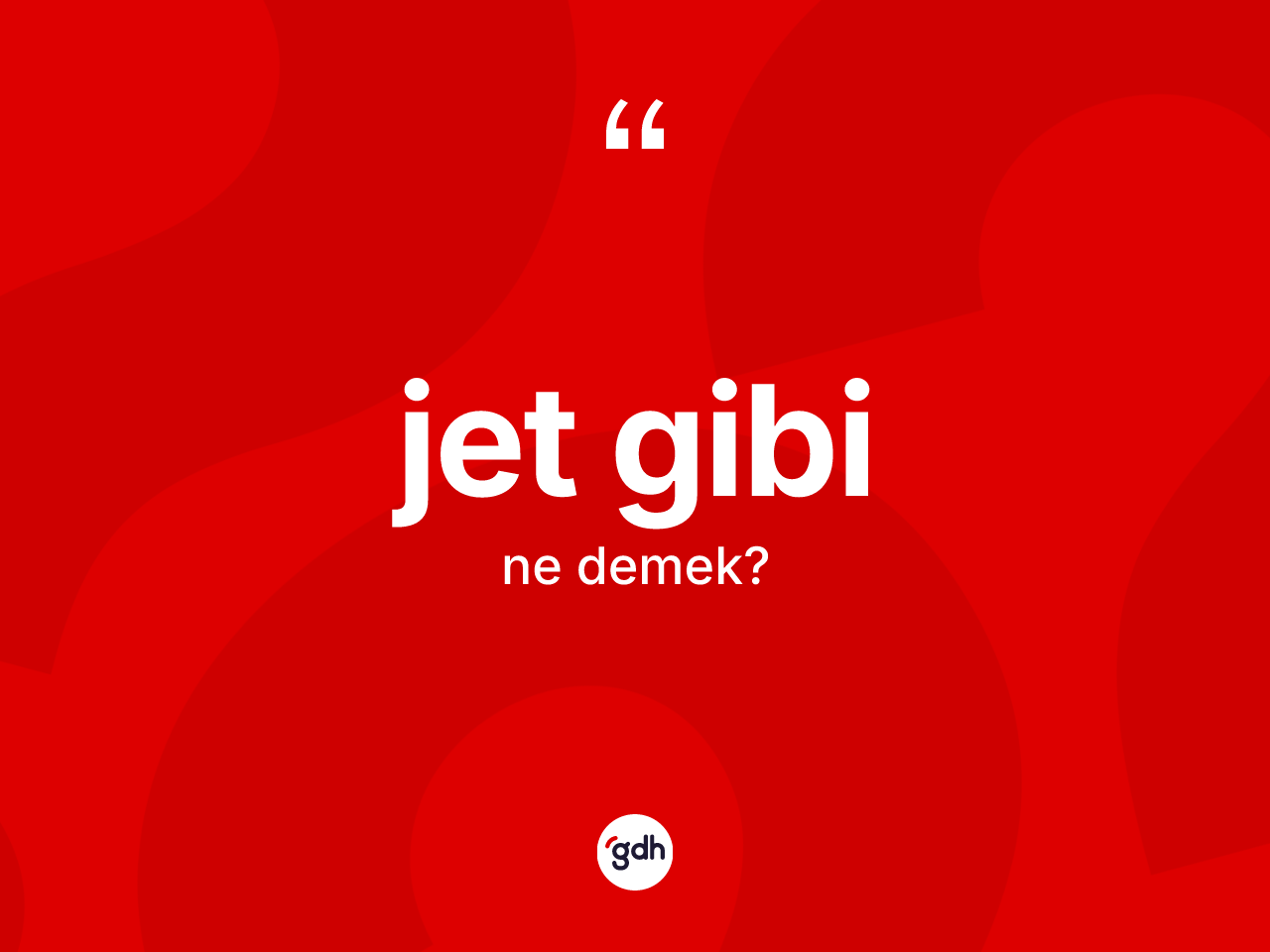 Jet gibi ifadesinin tanımı nedir? Jet gibi ifadesi nerede kullanılır?